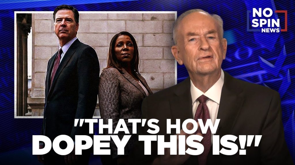THAT’S HOW DOPEY THIS IS!— Bill O’Reilly on the Latest Involving James Comey & Letitia James