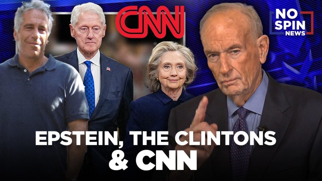 Epstein, the Clintons & CNN — Bill O’Reilly Breaks Down the Latest